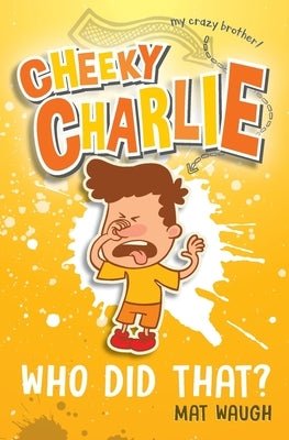 Cheeky Charlie: Who Did That? by Waugh, Mat