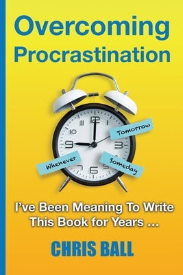 Overcoming Procrastination by Ball, Chris