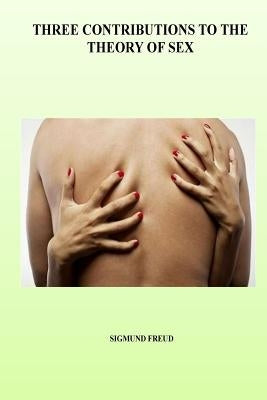 Three Contributions to the Theory of Sex by Freud, Sigmund