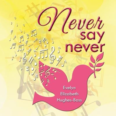 Never Say Never by Hughes-Bass, Evelyn Elizabeth