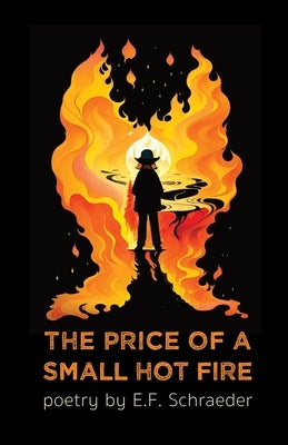 The Price of a Small Hot Fire by Schraeder, E. F.