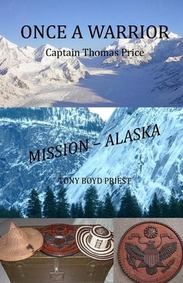 Once a Warrior: Captain Thomas Price Mission - Alaska! by Priest, Tony Boyd