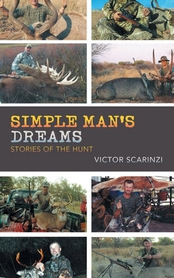 Simple Man'S Dreams: Stories of the Hunt by Scarinzi, Victor