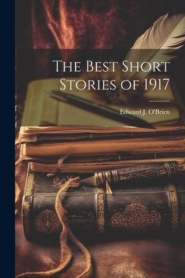The Best Short Stories of 1917 by O'Brien, Edward J.