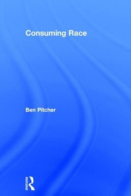 Consuming Race by Pitcher, Ben