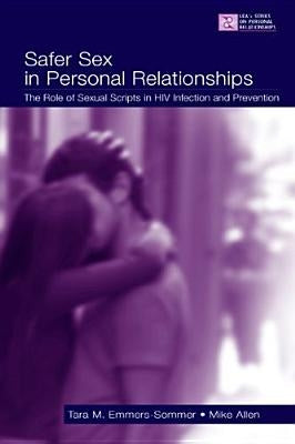 Safer Sex in Personal Relationships: The Role of Sexual Scripts in HIV Infection and Prevention by Emmers-Sommer, Tara M.