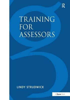 Training for Assessors: A Collection of Activities for Training Assessment Centre Assessors, Roleplayers and Resource Persons by Strudwick, Lindy