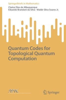 Quantum Codes for Topological Quantum Computation by Albuquerque, Clarice Dias de