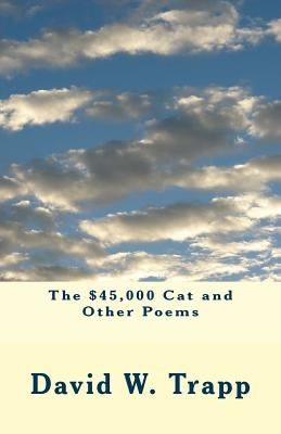 The $45,000 Cat and Other Poems by Trapp, David W.