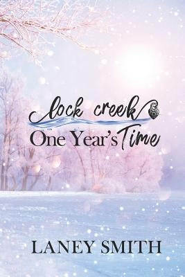 Lock Creek: One Year's Time by Smith, Laney