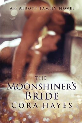 The Moonshiner's Bride: An Abbott Family Novel by Hayes, Cora
