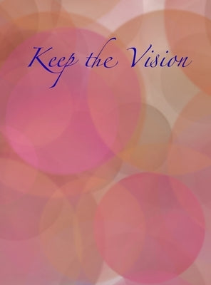 Keep the Vision: A 90-Day Planner & Daily Goal Setting Journal by Sanchez, Nely