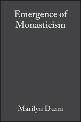 The Emergence of Monasticism: From the Desert Fathers to the Early Middle Ages by Dunn, Marilyn
