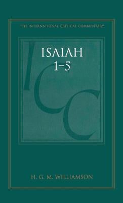 Isaiah 1-5 (ICC): A Critical and Exegetical Commentary by Williamson, H. G. M.