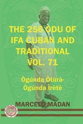 The 256 Odu of Ifa Cuban and Traditionl Vol. 71 Ogunda Otura-Ogunga Irete by Madan, Marcelo