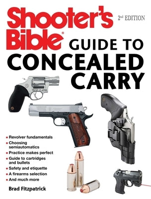 Shooter's Bible Guide to Concealed Carry, 2nd Edition: A Beginner's Guide to Armed Defense by Fitzpatrick, Brad