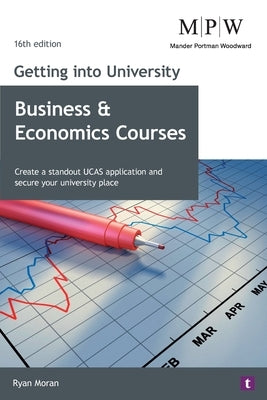 Getting into University: Business and Economics Courses by Moran, Ryan