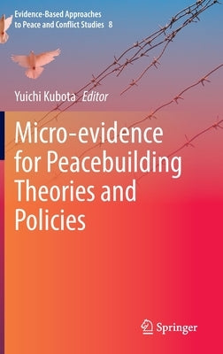 Micro-Evidence for Peacebuilding Theories and Policies by Kubota, Yuichi