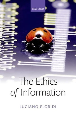 The Ethics of Information by Floridi, Luciano