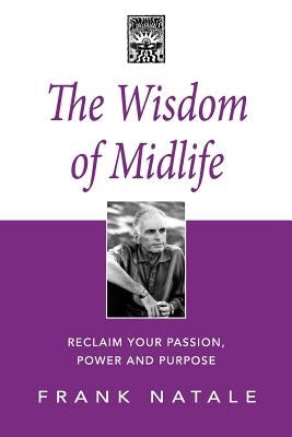 The Wisdom of Midlife: Reclaim Your Passion, Power and Purpose by Cissne, Ralph
