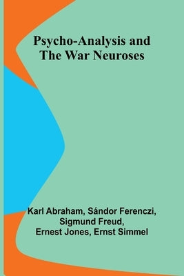 Psycho-Analysis and the War Neuroses by Abraham, Karl