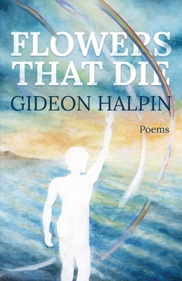 Flowers That Die by Halpin, Gideon
