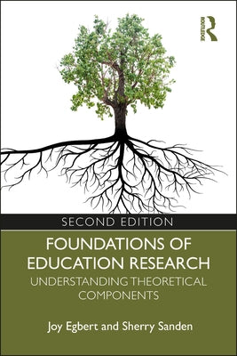 Foundations of Education Research: Understanding Theoretical Components by Egbert, Joy