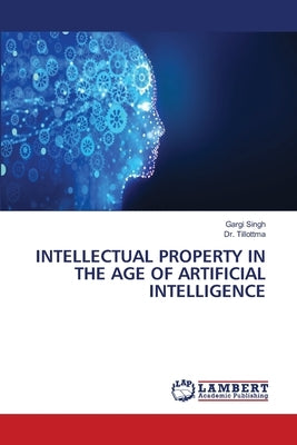 Intellectual Property in the Age of Artificial Intelligence by Singh, Gargi