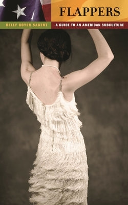 Flappers: A Guide to an American Subculture by Sagert, Kelly Boyer