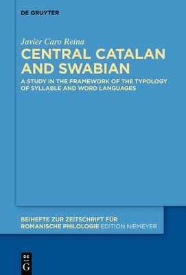Central Catalan and Swabian: A Study in the Framework of the Typology of Syllable and Word Languages by Caro Reina, Javier