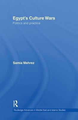 Egypt's Culture Wars: Politics and Practice by Mehrez, Samia