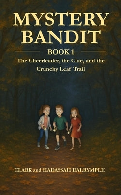 Mystery Bandit: The Cheerleader, the Clue, and the Crunchy Leaf Trail by Dalrymple, Hadassah