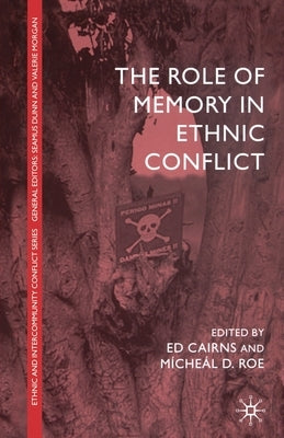 The Role of Memory in Ethnic Conflict by Cairns, E.