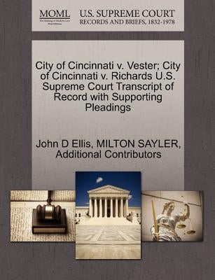 City of Cincinnati V. Vester; City of Cincinnati V. Richards U.S. Supreme Court Transcript of Record with Supporting Pleadings by Ellis, John D.