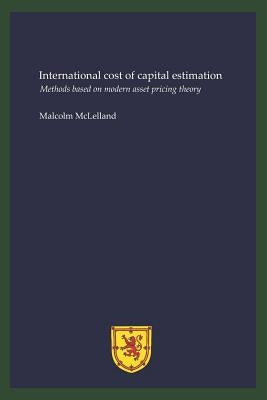 International cost of capital estimation: Methods based on modern asset pricing theory by McLelland, Malcolm John