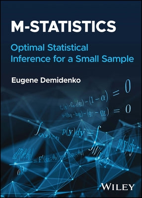M-Statistics: Optimal Statistical Inference for a Small Sample by Demidenko, Eugene