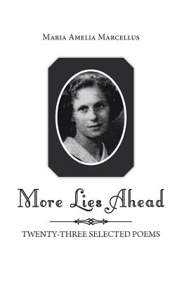More Lies Ahead: Twenty-Three Selected Poems by Marcellus, Maria Amelia