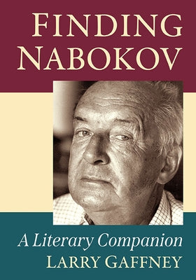Finding Nabokov: A Literary Companion by Gaffney, Larry