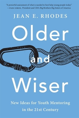 Older and Wiser: New Ideas for Youth Mentoring in the 21st Century by Rhodes, Jean E.