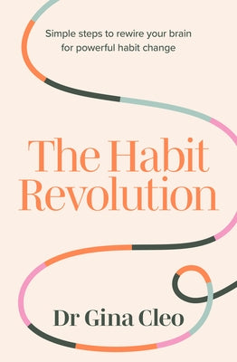 The Habit Revolution: Simple Steps to Rewire Your Brain for Powerful Habit Change by Cleo, Gina