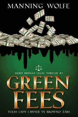 Green Fees: A Merit Bridges Legal Thriller by Wolfe, Manning
