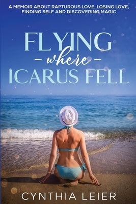 Flying Where Icarus Fell by Leier, Cynthia