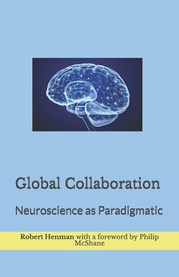 Global Collaboration: Neuroscience as Paradigmatic by McShane, Philip