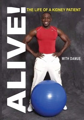 Alive with Damue: The Life of a Kidney Patient by Bagwell, Damue