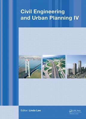 Civil Engineering and Urban Planning IV: Proceedings of the 4th International Conference on Civil Engineering and Urban Planning, Beijing, China, 25-2 by Liu, Yuan-Ming