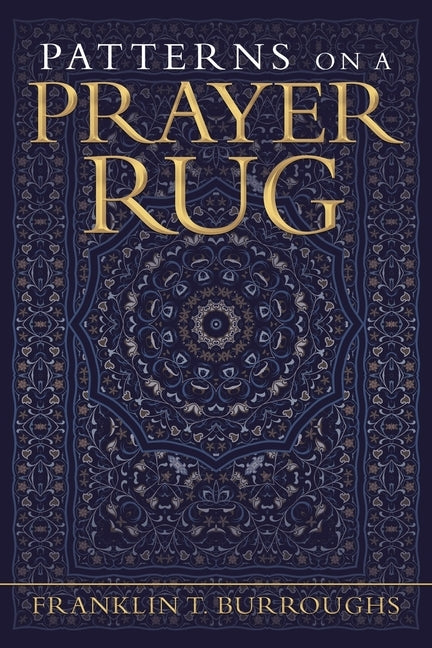 Patterns on a Prayer Rug by Burroughs, Franklin T.
