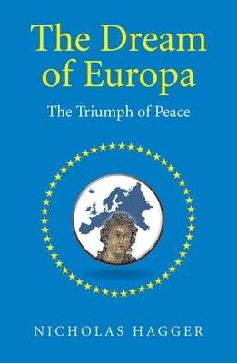 The Dream of Europa: The Triumph of Peace by Hagger, Nicholas