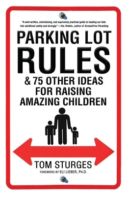 Parking Lot Rules & 75 Other Ideas for Raising Amazing Children by Sturges, Tom