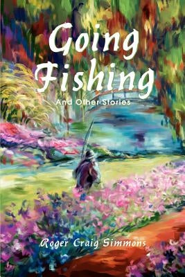 Going Fishing: And Other Stories by Simmons, Roger Craig