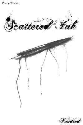 Scattered Ink: Poetry by Kindred by Kindred